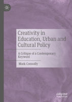 Creativity in Education, Urban and Cultural Policy: A Critique of a Contemporary Keyword 303182797X Book Cover