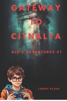 Gateway To Citnalta: Alf's Adventures Book #1 B0CCCX5MNQ Book Cover