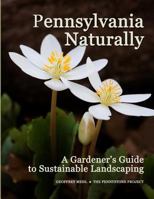 Pennsylvania Naturally: A Gardener's Guide to Sustainable Landscaping 098627660X Book Cover