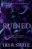 RUINED: A Dark Billionaire Romance (The Bourbon & Blood Series) B0H1HCKK38 Book Cover