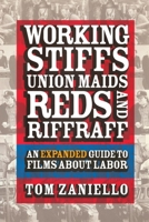 Working Stiffs, Union Maids, Reds, and Riffraff: An Expanded Guide to Films About Labor (ILR Press Books) 0875463525 Book Cover