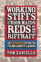 Working Stiffs, Union Maids, Reds, and Riffraff: An Expanded Guide to Films About Labor (ILR Press Books) 0801488516 Book Cover