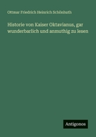 Historie von Kaiser Oktavianus, gar wunderbarlich und anmuthig zu lesen 3563656746 Book Cover