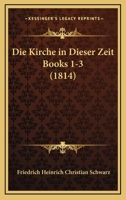 Die Kirche in Dieser Zeit Books 1-3 (1814) 1168382556 Book Cover