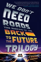 We Don't Need Roads: The Making of the Back to the Future Trilogy 0142181536 Book Cover