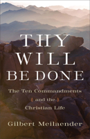 Thy Will Be Done: The Ten Commandments and the Christian Life 1540971155 Book Cover