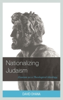 Nationalizing Judaism: Zionism as a Theological Ideology 149854360X Book Cover