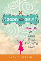 Godly and Girly: Your Life in a Crazy, Messy, Confusing World 0758643640 Book Cover