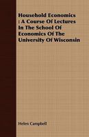 Household economics: a course of lectures in the School of Economics of the University of Wisconsin 1018742190 Book Cover