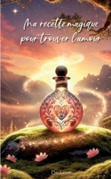 Ma recette magique pour trouver l'amour (French Edition) 2322558516 Book Cover