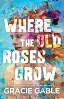 Where The Old Roses Grow 1955028095 Book Cover