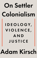 On Settler Colonialism: Ideology, Violence, and Justice 1324105348 Book Cover