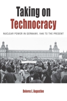 Taking on Technocracy: Nuclear Power in Germany, 1945 to the Present 1800731981 Book Cover
