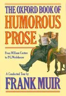 The Oxford Book of Humorous Prose: From William Caxton to P. G. Wodehouse: A Conducted Tour(Oxford Books of Prose) 0192803794 Book Cover