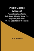 Piece Goods Manual;Fabrics described, textile, knit goods, weaving terms, etc., explained; with notes on the classification of samples 9357395946 Book Cover