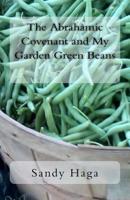 The Abrahamic Covenant and My Garden Green Beans 1544078269 Book Cover