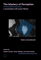 Mysteries of Perception: A Conversation with Lynne Tillman 1648230938 Book Cover