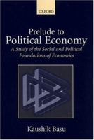 Prelude to Political Economy: A Study of the Social and Political Foundations of Economics 0199261857 Book Cover