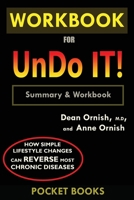 WORKBOOK For Undo It!: How Simple Lifestyle Changes Can Reverse Most Chronic Diseases by Dean Ornish M.D. and Anne Ornish 1950284204 Book Cover