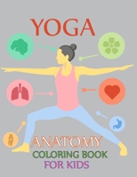 Yoga Anatomy Coloring Book For Kids: Yoga Coloring Book B091WM1HQM Book Cover