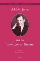 A.H.M. Jones and the Later Roman Empire (Brill's Series on the Early Middle Ages) (Brill's Series on the Early Middle Ages) 9004163832 Book Cover