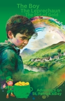 The Boy, The Leprechaun, The Pot of Gold: Adventure on St. Patrick's Day B0BTJK4JSS Book Cover