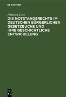Die Notstandsrechte Im Deutschen Bürgerlichen Gesetzbuche Und Ihre Geschichtliche Entwickelung: Inaugural-Dissertation (German Edition) 1160869359 Book Cover