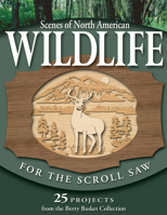 Scenes of North American Wildlife for the Scroll Saw: 25 Projects from the Berry Basket Collection 1565232771 Book Cover