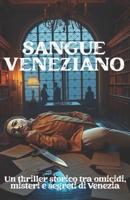 SANGUE VENEZIANO (Italian Edition): Un thriller storico tra omicidi, misteri e segreti di Venezia (Italian Crime Fiction) (Shadows of Italy: Dark Chronicles of a Hidden Nation) B0G5F8Z39B Book Cover