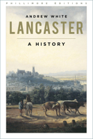 Lancaster: A History (Phillimore Editions) 1803995688 Book Cover