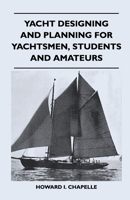 Yacht Designing and Planning: For Yachtsmen, Students, and Amateurs 0393031691 Book Cover