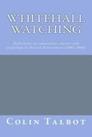 Whitehall Watching: - reflections on innovation, inertia and ineptitude in British government (2003-2008) 1974306348 Book Cover