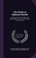 The Works of Alphonse Daudet: Thirty Years in Paris, to Which Are Added Arlatan's Treasure and La Fedor 1359161805 Book Cover