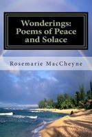 Wonderings: Poems of Peace and Solace by Rosemarie M. MacCheyne 1479144614 Book Cover