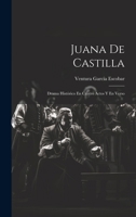 Juana De Castilla: Drama Hist�rico En Cuatro Actos Y En Verso 1021442720 Book Cover
