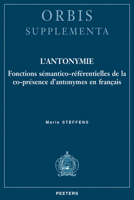 L'Antonymie: Fonctions Semantico-Referentielles de la Co-Presence d'Antonymes En Francais 9042941189 Book Cover
