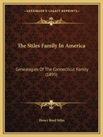 The Stiles Family In America. Genealogies Of The Connecticut Family 1165616173 Book Cover