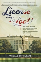 License to Loot: How Racial Injustice, Able-bodied Americans, Illegal Immigration, and the Opioid Epidemic Split America 1954647018 Book Cover
