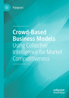 Crowd-Based Business Models: Using Collective Intelligence for Market Competitiveness 3030770850 Book Cover