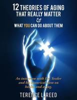 12 Theories of Aging That Really Matter: And What You Can Do About Them 149476184X Book Cover