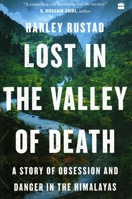 Lost in the Valley of Death: A Story of Obsession and Danger in the Himalayas 0062965964 Book Cover