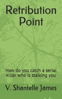 Retribution Point: How do you catch a serial killer who is stalking you B096TS44XL Book Cover