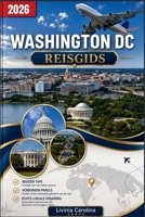 Washington, DC Reisgids 2026: De ultieme insidergids voor de hoofdstad van Amerika – Lokale geheimen, niet te missen bezienswaardigheden, wijken, ... en praktische reistips (Dutch Edition) B0HBQX2N8V Book Cover