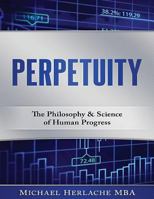 Perpetuity: The Philosophy & Science of Human Progress 1542802830 Book Cover