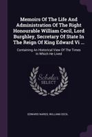 Memoirs of the Life and Administration of the Right Honourable William Cecil, Lord Burghley ... Containing an Historical View of the Times in Which he ... Whom he was Connected: With Extracts From H 1017464790 Book Cover