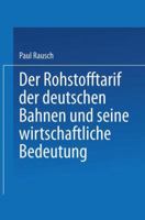 Der Rohstofftarif Der Deutschen Bahnen Und Seine Wirtschaftliche Bedeutung: Inaugural-Dissertation Zur Erlangung Der Staatswissenschaftlichen Doktorwurde Einer Hohen Philosophischen Fakultat Der Unive 3662407477 Book Cover