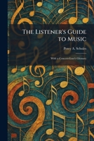 The Listener's Guide to Music: With a Concert-Goer's Glossary 1025807871 Book Cover