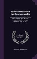 The University and the Commonwealth: Addresses at the Inauguration of Lotus Delta Coffman, Ph.D., as Fifth President of the University of Minnesota, May 13, 1921... 114666687X Book Cover