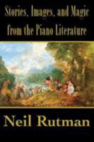 Stories, Images, and Magic from the Piano Literature 1611532388 Book Cover