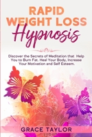 Rapid Weight Loss Hypnosis: Discover the Secrets of Meditation that Help You to Burn Fat. Heal Your Body, Increase Your Motivation and Self Esteem 1914089448 Book Cover